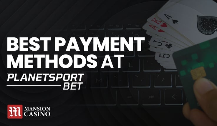 MansionCasino UK Best Payment Methods at PlanetSportBet